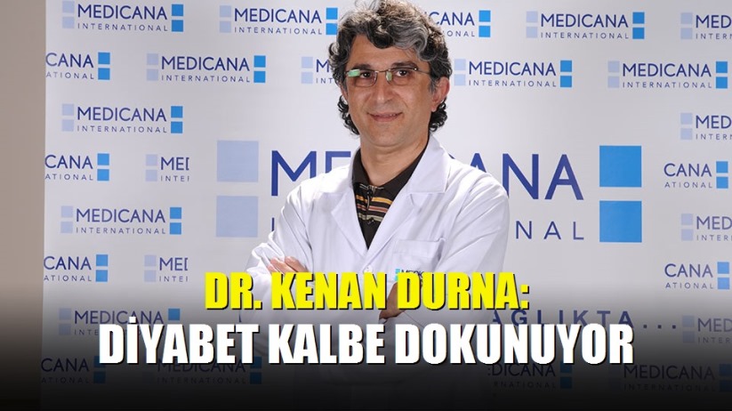 Dr. Kenan Durna: Diyabet kalbe dokunuyor