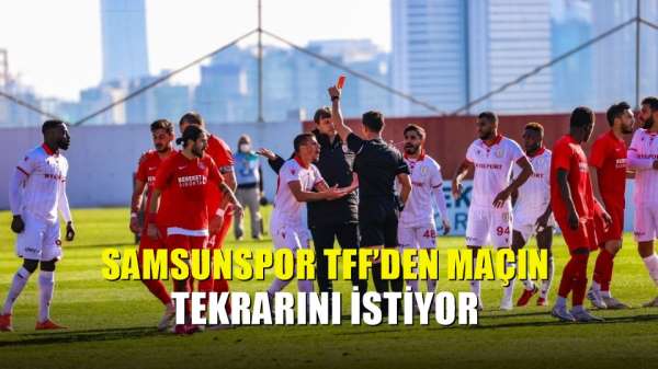 Samsunspor TFF'den maçın tekrarını istiyor 