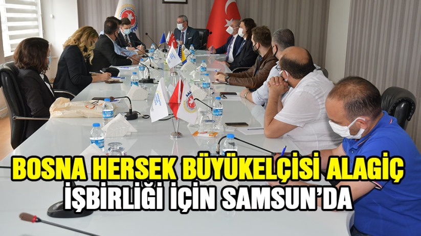 Bosna Hersek Büyükelçisi Alagiç, İşbirliği İçin Samsun&#039;da