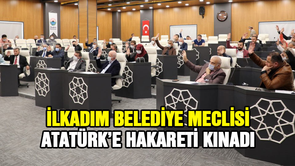 İlkadım Belediye Meclisi'nden Atatürk'e hakarete kınama