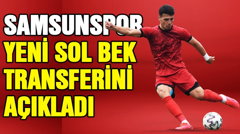 Samsunspor yeni sol bek transferini açıkladı