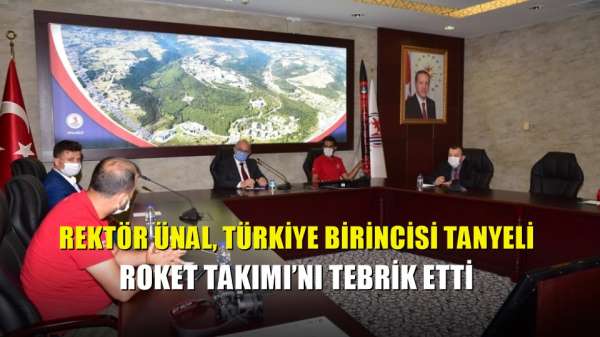 Rektör Ünal, Türkiye birincisi Tanyeli Roket Takımı'nı tebrik etti 