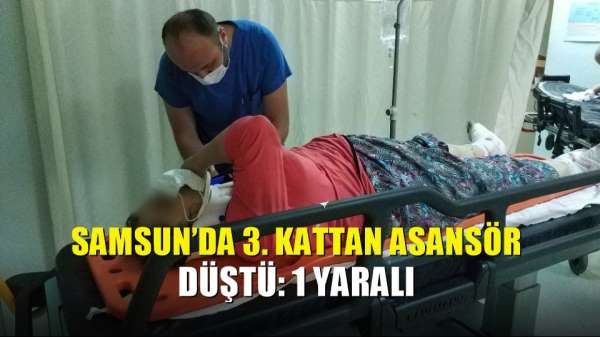 Samsun'da 3. kattan asansör düştü: 1 yaralı 