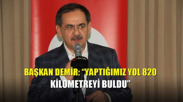 Başkan Demir: 'Yaptığımız yol 820 kilometreyi buldu' 