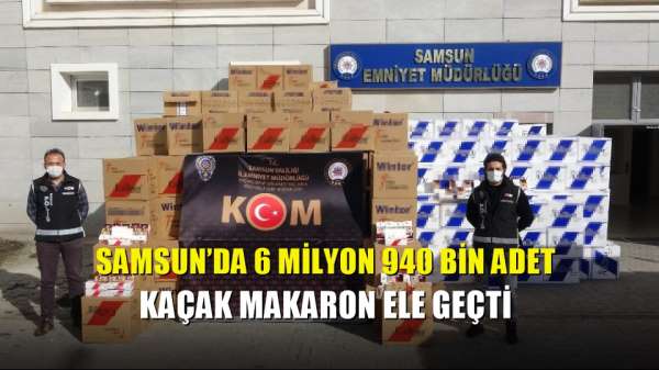Samsun'da 6 milyon 940 bin adet kaçak makaron ele geçti 