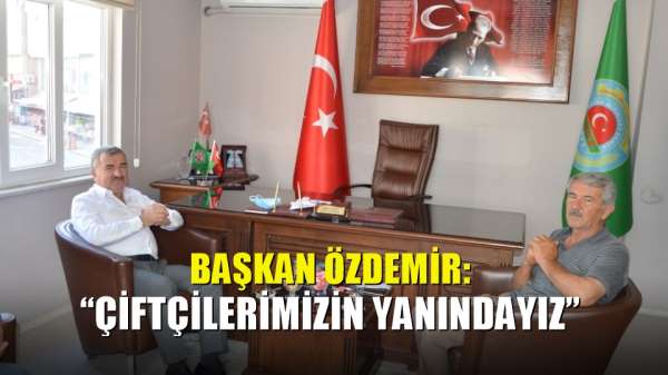 Başkan Özdemir: 'Çiftçilerimizin yanındayız' 