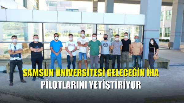 Samsun Üniversitesi geleceğin İHA pilotlarını yetiştiriyor 