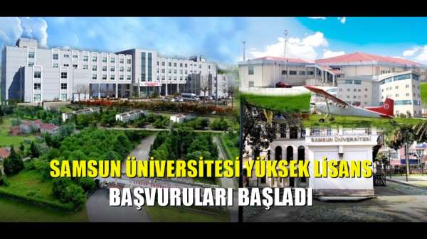 Samsun Üniversitesi yüksek lisans başvuruları başladı 