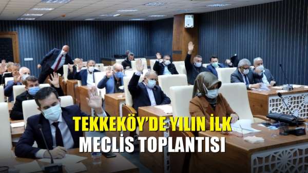 Tekkeköy'de yılın ilk meclis toplantısı 