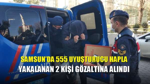Samsun'da 555 uyuşturucu hapla yakalanan 2 kişi gözaltına alındı 