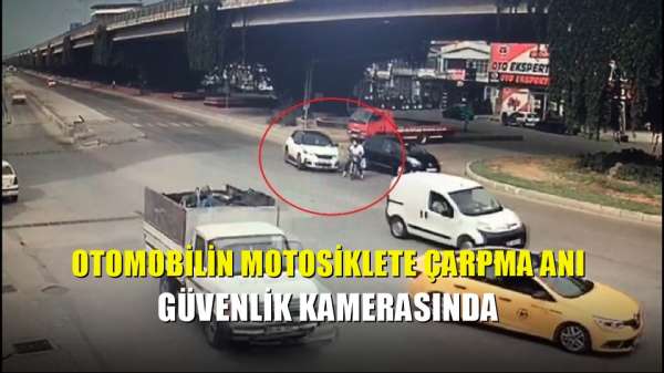 Otomobilin motosiklete çarpma anı güvenlik kamerasında 