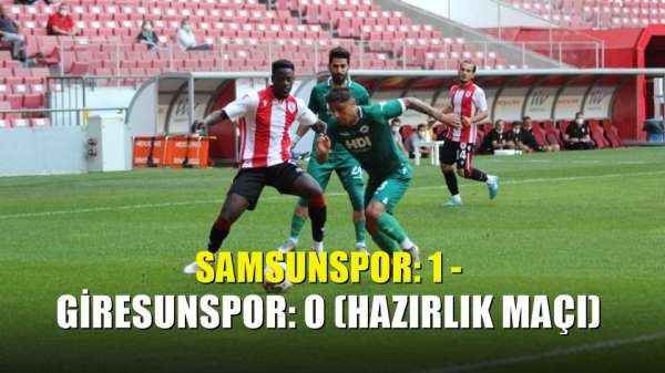 Samsunspor: 1 - Giresunspor: 0 (Hazırlık maçı) 