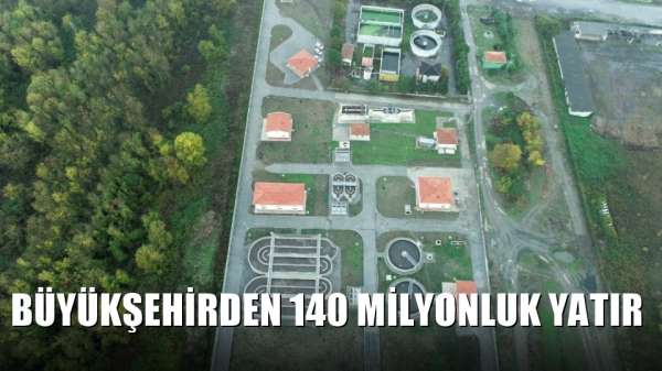 Büyükşehirden 140 milyonluk yatırım