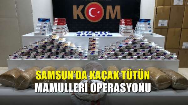 Samsun'da kaçak tütün mamulleri operasyonu 
