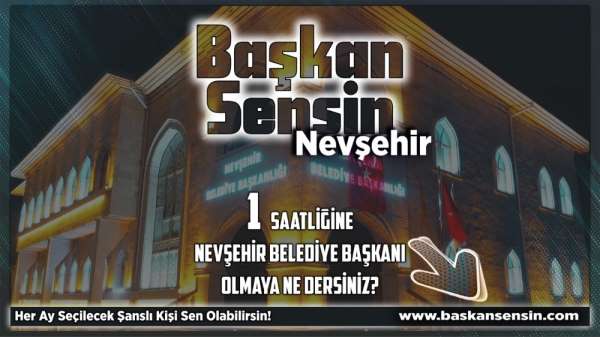 Nevşehir'de her ay bir kişi 1 saatlik belediye başkanlığı yapacak 