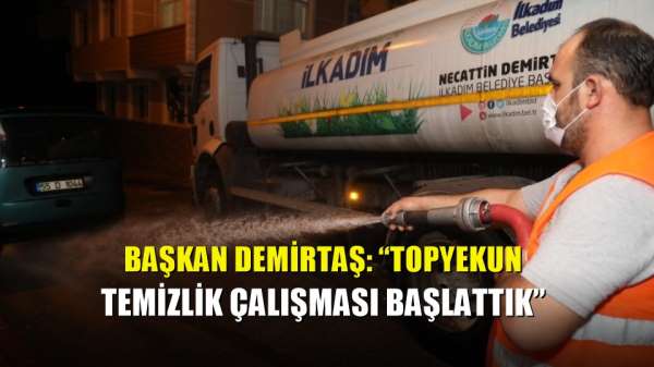 Başkan Demirtaş: 'Topyekun temizlik çalışması başlattık' 