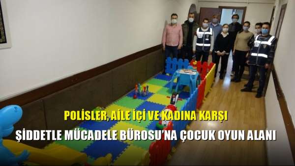Polisler, Aile İçi ve Kadına Karşı Şiddetle Mücadele Bürosu'na çocuk oyun alanı 