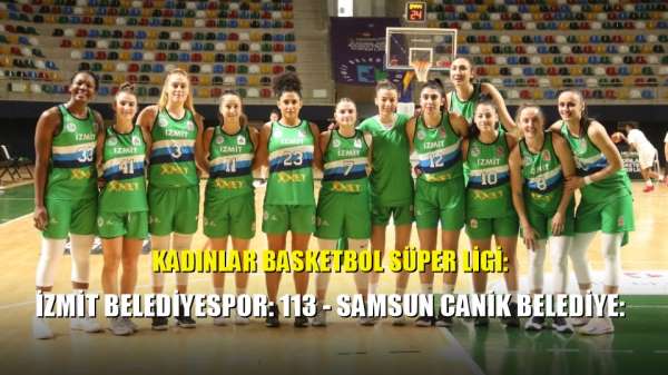 Kadınlar Basketbol Süper Ligi: İzmit Belediyespor: 113 - Samsun Canik Belediye: 