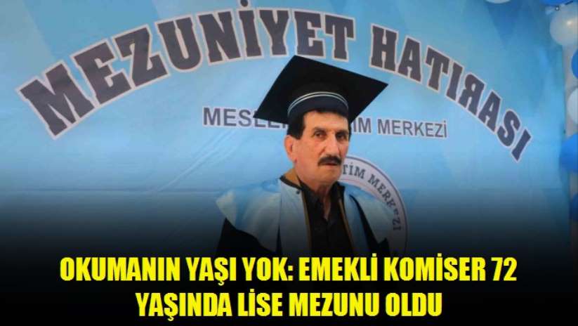 Okumanın yaşı yok: Emekli komiser 72 yaşında lise mezunu oldu