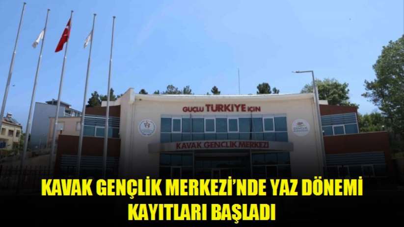 Kavak Gençlik Merkezi'nde yaz dönemi kayıtları başladı