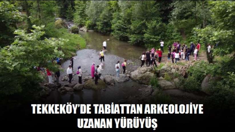 Tekkeköy'de tabiattan arkeolojiye uzanan yürüyüş