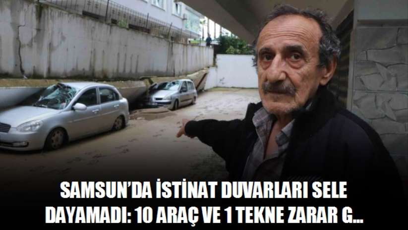 Samsun'da istinat duvarları sele dayamadı: 10 araç ve 1 tekne zarar gördü