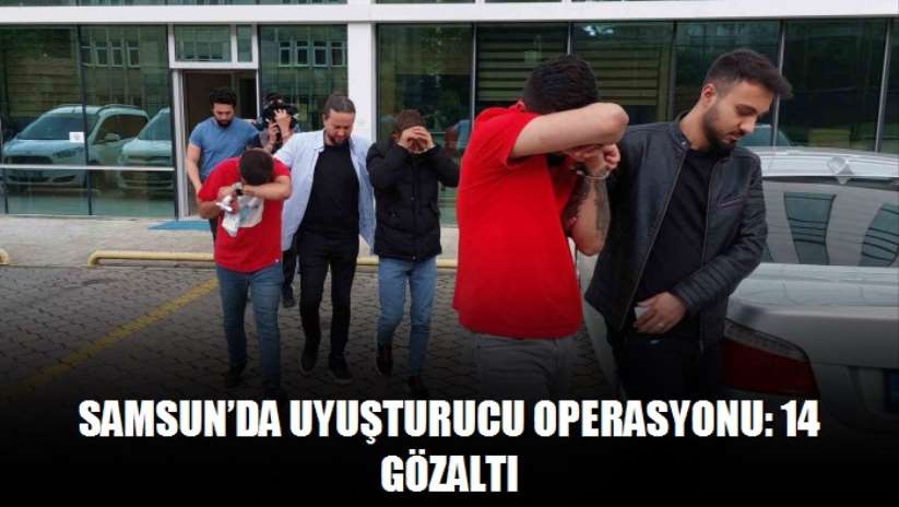 Samsun'da uyuşturucu operasyonu: 14 gözaltı