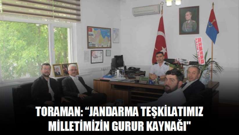 Toraman: "Jandarma Teşkilatımız milletimizin gurur kaynağı"