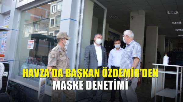 Havza'da başkan Özdemir'den maske denetimi 