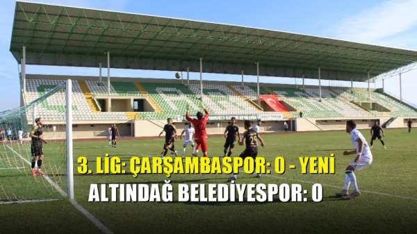 3. Lig: Çarşambaspor: 0 - Yeni Altındağ Belediyespor: 0 