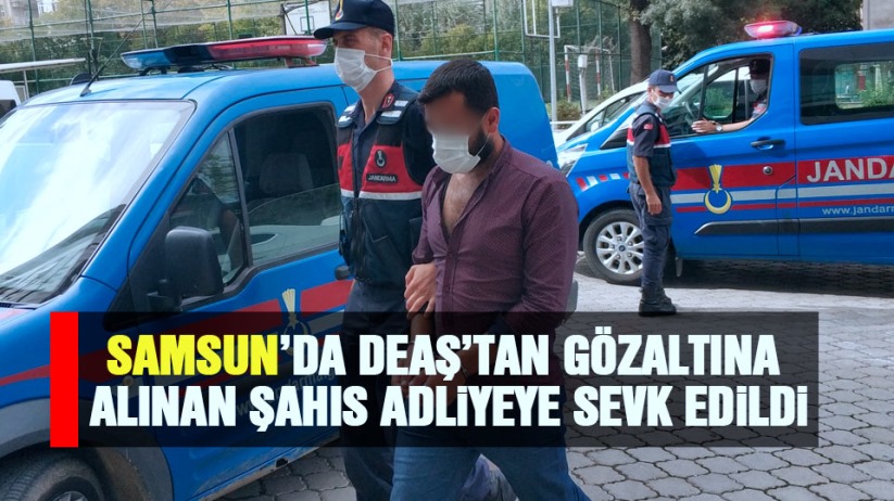 Samsun'da DEAŞ'tan gözaltına alınan yabancı uyruklu şahıs adliyeye sevk edildi