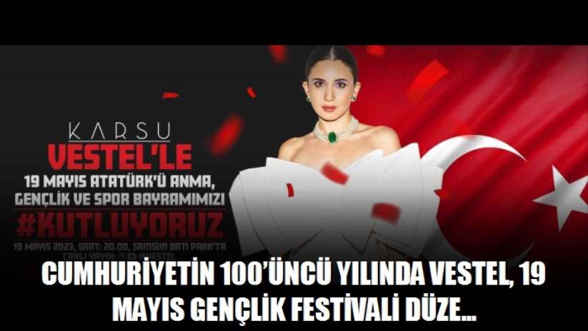Cumhuriyetin 100'üncü yılında Vestel, 19 Mayıs Gençlik Festivali düzenliyor