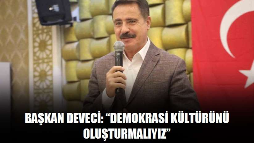 Başkan Deveci: "Demokrasi kültürünü oluşturmalıyız"