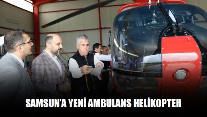 Samsun'a yeni ambulans helikopter