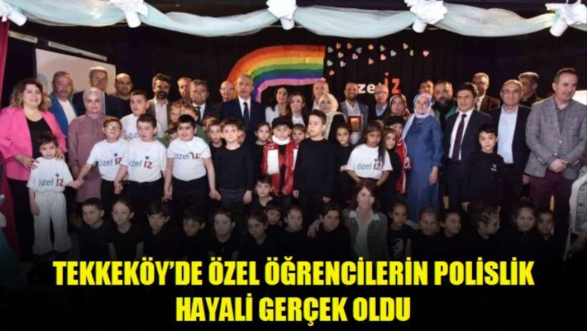 Tekkeköy'de özel öğrencilerin polislik hayali gerçek oldu