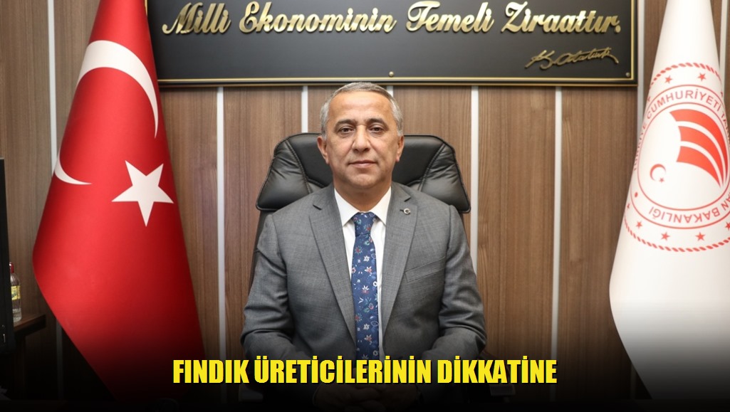 FINDIK ÜRETİCİLERİNİN DİKKATİNE
