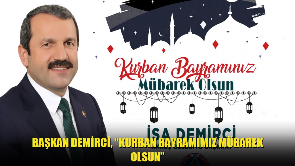 Başkan Demirci, Kurban Bayramımız Mübarek Olsun
