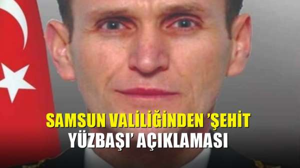 Samsun Valiliğinden 'şehit yüzbaşı' açıklaması 