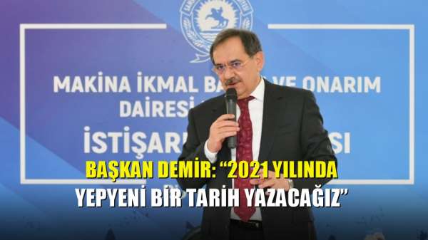 Başkan Demir: '2021 yılında yepyeni bir tarih yazacağız' 