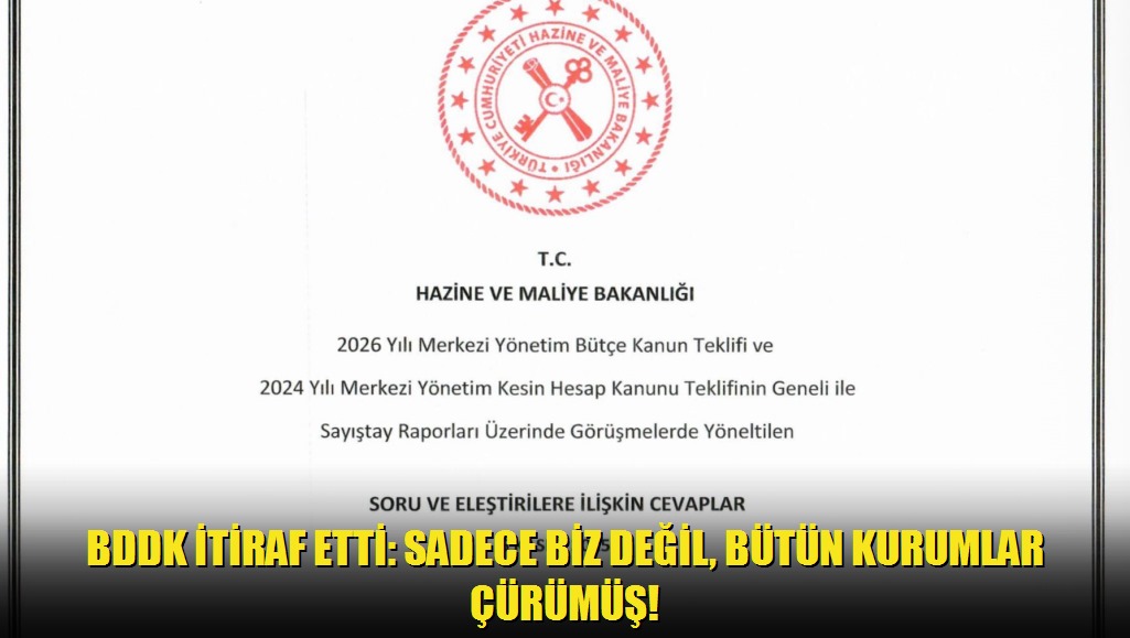 BDDK İTİRAF ETTİ: SADECE BİZ DEĞİL, BÜTÜN KURUMLAR ÇÜRÜMÜŞ!