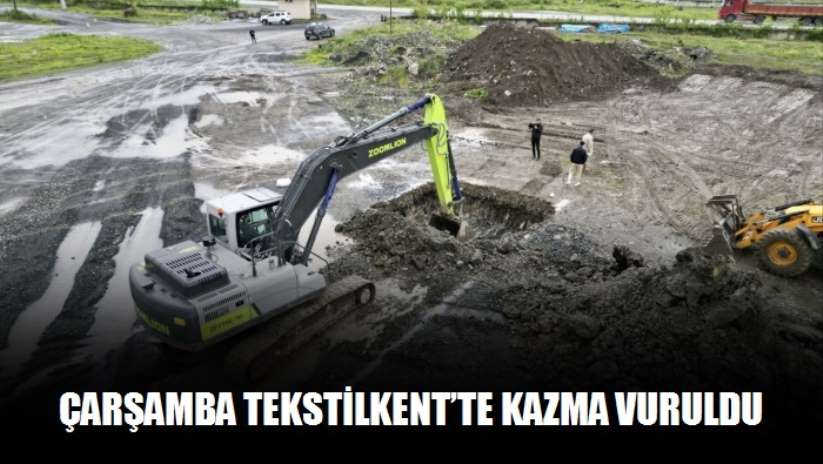 Çarşamba Tekstilkent'te kazma vuruldu