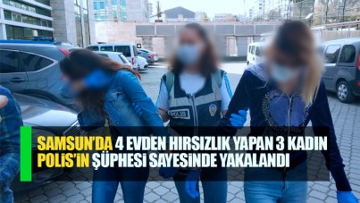 Samsun'da 4 evden hırsızlık yapan 3 kadın yakalandı