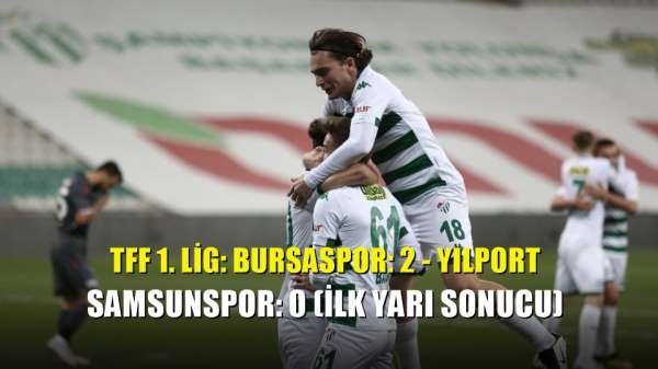 TFF 1. Lig: Bursaspor: 2 - Yılport Samsunspor: 0 (İlk yarı sonucu) 