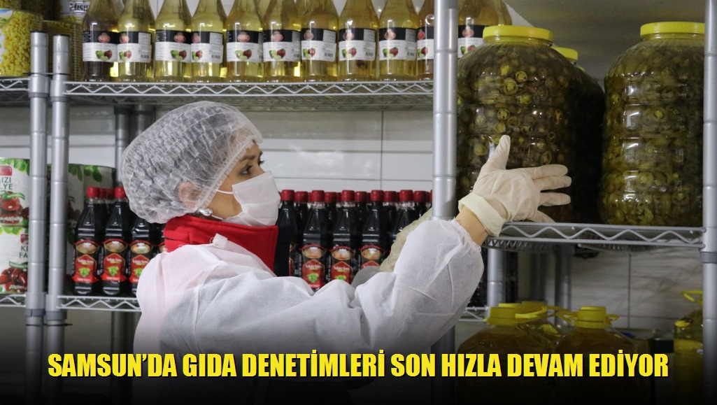 Samsunda Gıda Denetimleri Son Hızla Devam Ediyor