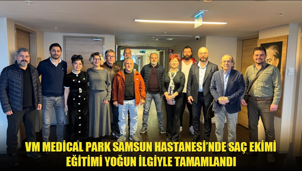 VM Medical Park Samsun Hastanesinde Saç Ekimi Eğitimi Yoğun İlgiyle Tamamlandı