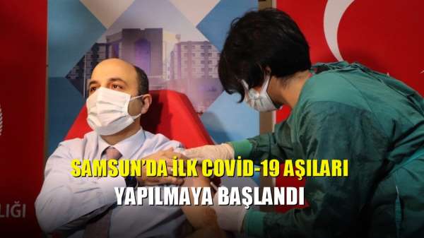 Samsun'da ilk Covid-19 aşıları yapılmaya başlandı 