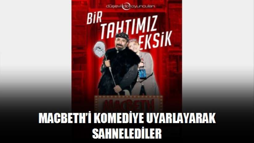Macbeth'i komediye uyarlayarak sahnelediler