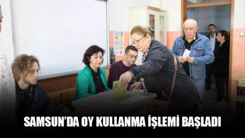 Samsun'da oy kullanma işlemi başladı