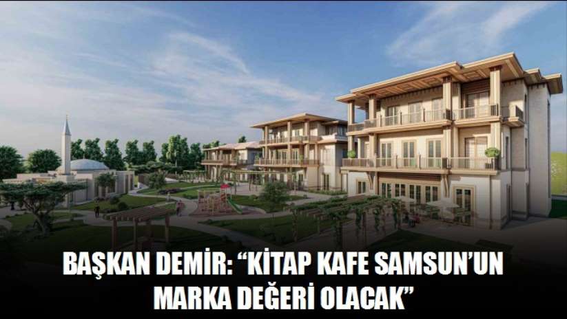 Başkan Demir: "Kitap Kafe Samsun'un marka değeri olacak"