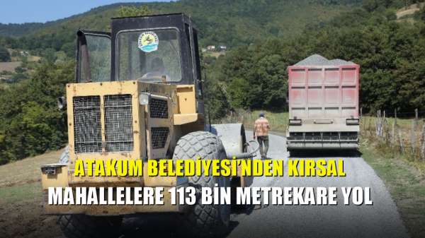 Atakum Belediyesi'nden kırsal mahallelere 113 bin metrekare yol 